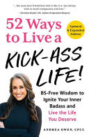 52 Ways to Live a Kick-Ass Life, Updated & Expanded Edition: Bs-Free Wisdom to Ignite Your Inner Badass and Live the Life You Deserve