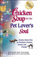 Chicken Soup for the Pet Lover's Soul: Stories about Pets as Teachers, Healers, Heroes and Friends
