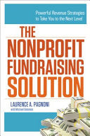 The Nonprofit Fundraising Solution: Powerful Revenue Strategies to Take You to the Next Level