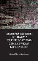 Manifestations of trauma in the post-2000 Zimbabwean Literature: An Analysis of Tendai Mwanaka's 'Notes from a Modern Chimurenga' and Christopher's Ku