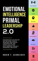 Emotional Intelligence Primal Leadership 2.0: Discover Why EQ Applied Matter More Than IQ Boosting Your Social, Conversation, and People Skills for Re