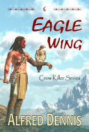 Eagle Wing: Crow Killer Series - Book 6