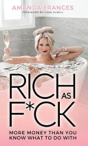 Rich As F*ck: More Money Than You Know What to Do With
