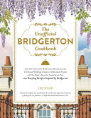 The Unofficial Bridgerton Cookbook: From the Viscount's Mushroom Miniatures and the Royal Wedding Oysters to Debutante Punch and the Duke's Favorite G
