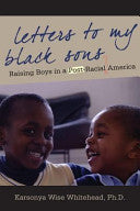 Letters to My Black Sons: Raising Boys in a Post-Racial America