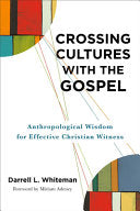 Crossing Cultures with the Gospel: Anthropological Wisdom for Effective Christian Witness