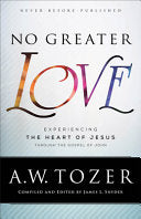 No Greater Love: Experiencing the Heart of Jesus Through the Gospel of John