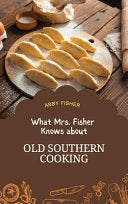 What Mrs. Fisher Knows About Old Southern Cooking: An Enduring Testament to African-American Culinary Heritage from 1881