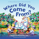 Where Did You Come From?: A Story about Every Kind of Family