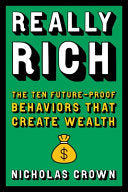 Really Rich: The Ten Future-Proof Behaviors That Create Wealth