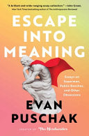 Escape Into Meaning: Essays on Superman, Public Benches, and Other Obsessions