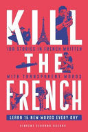 Kill The French: 100 stories in French written with transparent words