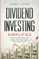 Dividend Investing: Simplified - The Step-by-Step Guide to Make Money and Create Passive Income in the Stock Market with Dividend Stocks (Stock Market