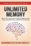 Unlimited Memory: How to Use Advanced Learning Strategies to Learn Faster, Remember More and be More
