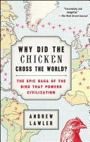 Why Did the Chicken Cross the World?: The Epic Saga of the Bird That Powers Civilization