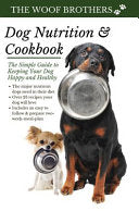 Dog Nutrition and Cookbook: The Simple Guide to Keeping Your Dog Happy and Healthy