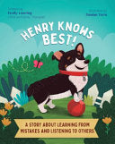 Henry Knows Best!: A Story About Learning From Mistakes and Listening to Others