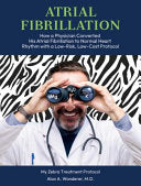 Atrial Fibrillation: How A Physician Converted his Atrial Fibrillation to Normal Heart Rhythm with a Low-Risk. Low-Cost Protocol