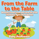 From the Farm to The Table, Healthy Foods from the Farm for Kids - Children's Agriculture Books