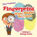 Fingerprint — What Makes Me Unique: Biology for Kids by Baby Professor | Children's Science Reader on Fingerprints, Human Uniqueness, and How the Body Forms Its Own One-of-a-Kind Patterns | Paperback, 66 Pages