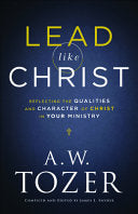 Lead Like Christ: Reflecting the Qualities and Character of Christ in Your Ministry