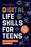 Digital Life Skills for Teens: How to Communicate, Behave, Stay Safe, and Find Balance in an Online World. The Essential Digital Survival Guide