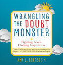 Wrangling the Doubt Monster: Fighting Fears, Finding Inspiration