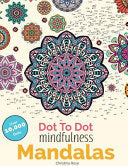 Dot To Dot Mindfulness Mandalas: Beautiful Anti-Stress Patterns To Complete & Colour