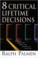 8 Critical Lifetime Decisions: Choices That Will Affect the Quality of Your Life
