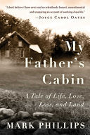 My Father's Cabin: A Tale of Life, Loss, and Land