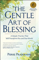 The Gentle Art of Blessing: A Simple Practice That Will Transform You and Your World
