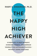 The Happy High Achiever: 8 Essentials to Overcome Anxiety, Manage Stress, and Energize Yourself for Success--Without Losing Your Edge