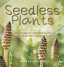 Seedless Plants Explained Importance of Seedless Plants Nonvascular and Vascular Plants Grade 6-8 Life Science