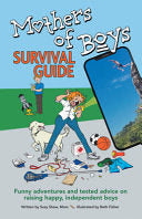 Mothers of Boys Survival Guide: Funny Adventures and Tested Advice on Raising Happy, Independent Boys