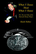 What I Know 'Bout What I Know: The Musical Life of An Itinerant Banjo Player