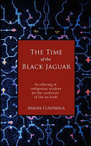 The Time of the Black Jaguar: An Offering of Indigenous Wisdom for the Continuity of Life on Earth