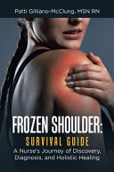 Frozen Shoulder: Survival Guide: A Nurse's Journey of Discovery, Diagnosis, and Holistic Healing