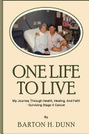 One Life To Live: My Journey Through Health, Healing, And Faith -Surviving Stage 4 Cancer