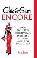 Chic & Slim Encore: More About How French Women Dress Chic Stay Slim-And How You Can Too