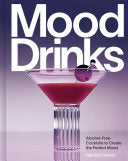 Mood Drinks: Alcohol-Free Cocktails to Create the Perfect Mood