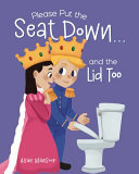 Please Put the Seat Down...and the Lid Too
