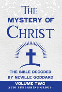 The Mystery of Christ the Bible Decoded by Neville Goddard: Volume Two