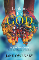 Looking for God in Messy Places: A Book about Hope