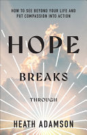 Hope Breaks Through: How to See Beyond Your Life and Put Compassion Into Action