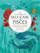 The Little Book of Self-Care for Pisces: Simple Ways to Refresh and Restore--According to the Stars