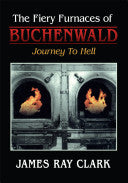 The Fiery Furnaces of Buchenwald: Journey to Hell
