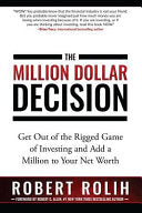 The Million Dollar Decision: Get Out of the Rigged Game of Investing and Add a Million to Your Net Worth