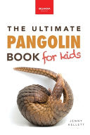 Pangolins The Ultimate Book for Kids: Pangolin Facts, Endangered Mammal Photos, Quiz, STEM & Conservation Activities