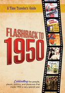 Flashback to 1950 - A Time Traveler's Guide: Celebrating the people, places, politics and pleasures that made 1950 a very special year. Perfect birthd