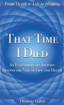 That Time I Died: An Extraordinary Journey Beyond the Veil of Life and Death